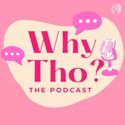 Why Tho? The Podcast