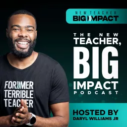 New Teacher, Big Impact Podcast artwork