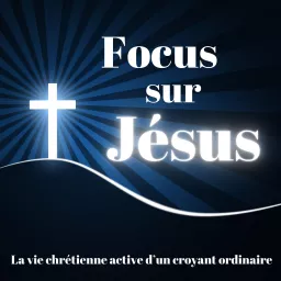 Focus sur Jésus Podcast artwork