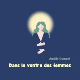 Dans le ventre des femmes - Le chemin de la douleur à la douceur Podcast artwork