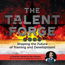 The Talent Forge: Shaping the Future of Training and Development with Jay Johnson Podcast artwork