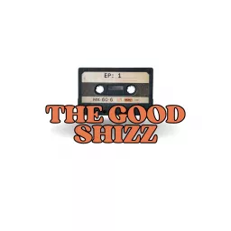 The Good Shizz Podcast artwork