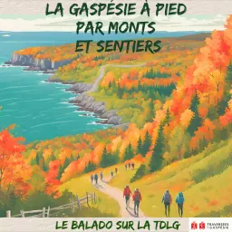 LA GASPÉSIE À PIED PAR MONTS ET SENTIERS - LE BALADO SUR LA TRAVERSÉE DE LA GASPÉSIE Podcast artwork