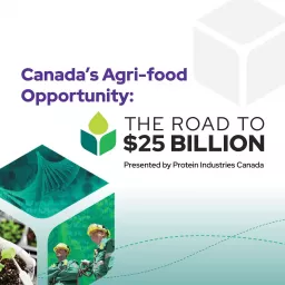 Canada’s Agri-food Opportunity: The Road to $25 Billion Podcast artwork