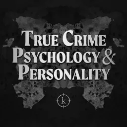 True Crime Psychology and Personality: Narcissism, Psychopathy, and the Minds of Dangerous Criminals