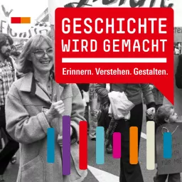 Geschichte wird gemacht. Erinnern, verstehen, gestalten.