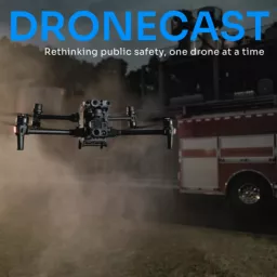 Dronecast: Rethinking Public Safety, One Drone at a Time Podcast artwork