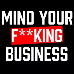 Mind Your F**king Business Podcast artwork