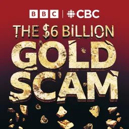 The Six Billion Dollar Gold Scam Podcast artwork