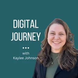 Digital Journey with Kaylee Johnson Podcast artwork