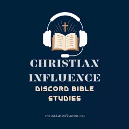 Christian Influence: Discord Bible Studies Podcast artwork