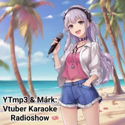 YTmp3 & Márk: Vtuber Karaoke Radioshow