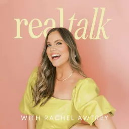 Real Talk with Rachel Awtrey Podcast artwork