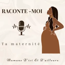 Raconte-moi ta maternité Podcast artwork