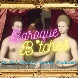 Baroque B*tches - An Art History Gossip Podcast artwork