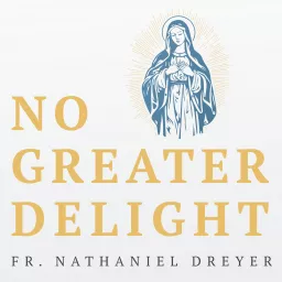 No Greater Delight - Fr. Nathaniel Dreyer