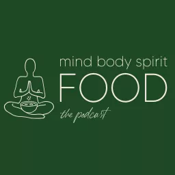 Mind, Body, Spirit, FOOD Podcast artwork