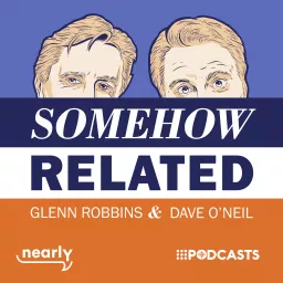 Somehow Related with Dave O'Neil & Glenn Robbins Podcast artwork