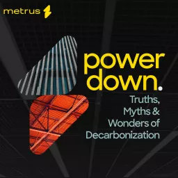 Power Down: The Truths, Myths & Wonders of Decarbonization Podcast artwork