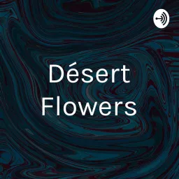 Désert Flowers Podcast artwork