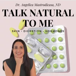 Talk Natural To Me | Dr. Angelica Mastrodicasa, ND Podcast artwork