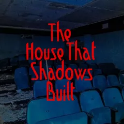The House That Shadows Built Podcast artwork