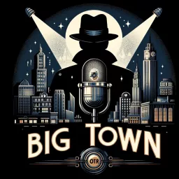 Big Town - radio show OTR Podcast artwork