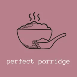 perfect porridge Podcast artwork