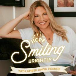 Hope Smiling Brightly with Amber Dawn Pearce Podcast artwork