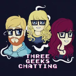 Three Geeks Chatting Podcast artwork