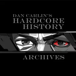 Dan Carlin Hardcore History Archives Podcast artwork
