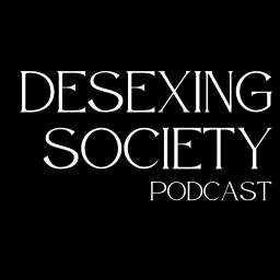 Desexing Society Podcast artwork