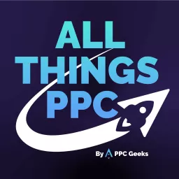 All Things PPC by PPC Geeks Podcast artwork