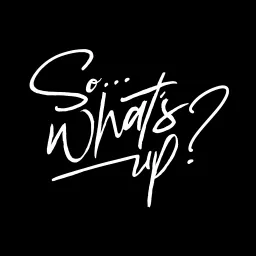 SO... What's Up? Podcast artwork