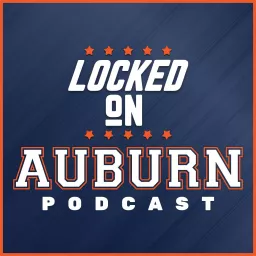 Locked On Auburn - Daily Podcast On Auburn Tigers Football & Basketball artwork