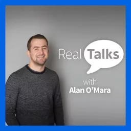 Real Talks with Alan O'Mara Podcast artwork