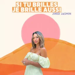 Si tu brilles je brille aussi - Jihed Jasmin Podcast artwork