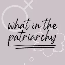 What in the Patriarchy Podcast artwork