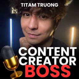 Content Creator Boss: Build Your Brand, Save Time, Earn More Podcast