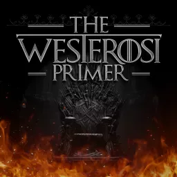 The Westerosi Primer Podcast artwork