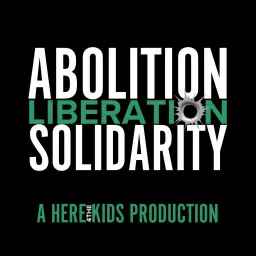 Abolition, Liberation, Solidarity: A Here4TheKids Production