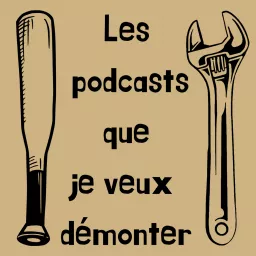 Les podcasts que je veux démonter