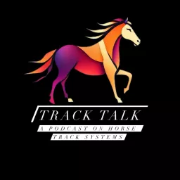 Track Talk : A Podcast on Horse Track Systems