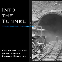 Into the Tunnel: a podcast about the Hawk's Nest Tunnel Disaster artwork