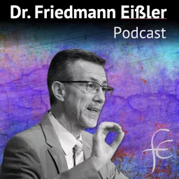 Dr. Friedmann Eißler | Podcast