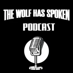 The Wolf Has Spoken Podcast