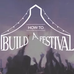 How to Build a Festival