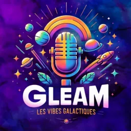 GLEAM - Les Vibes Galactiques Podcast artwork