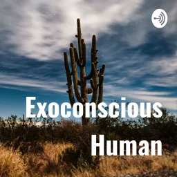 Exoconscious Human Podcast artwork