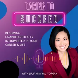 Daring to Succeed: Becoming unapologetically introverted in your career & life Podcast artwork